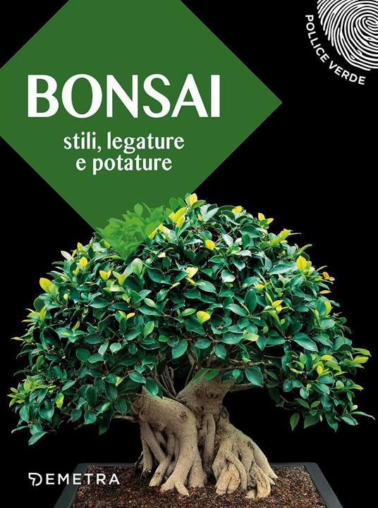 AA.VV. Bonsai. Stili, legature e potature